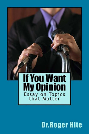 If You Want My Opinion: Essay on Topics that Matter