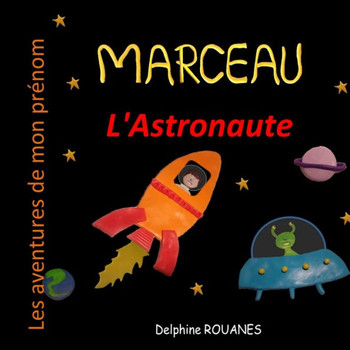 Marceau l'Astronaute: Les aventures de mon pr?om