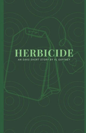 Herbicide: An OAKS Short Story