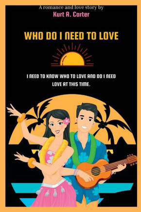 Who Do I Need to Love: I need to know to know who to love and do I need love at this time