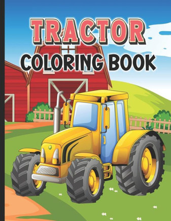 Tractor Coloring Book: Farm Tractor and farming Trucks for Kids and Toddlers
