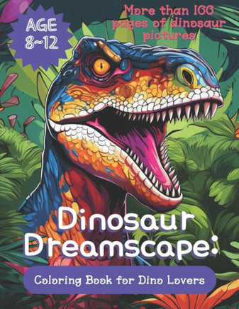 Dinosaur Dreamscape: A Coloring Book for Dino Lovers: Fun Facts and Unique Drawings for Ages 8-12