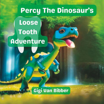 Percy The Dinosaur's Loose Tooth Adventure: An Dinosaur and Friends Picture Book