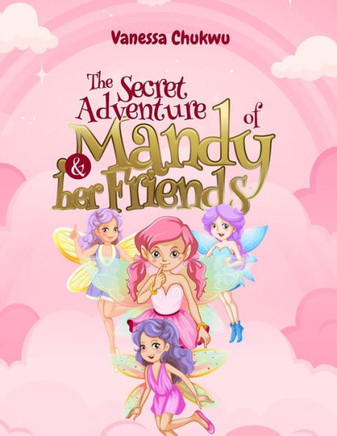 The Secret Adventure of Mandy and Her Friends: ...Embracing your Uniqueness is magical