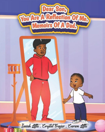 Dear Son, You are a Reflection of Me!!: Memoirs of A Dad