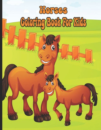 Horses Coloring Book For Kids: Amazing World Of Horses, Coloring Book for Girls
