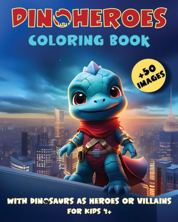 DinoHeroes Coloring Book: with Dinosaurs as Heroes or Villains For Kids 4+