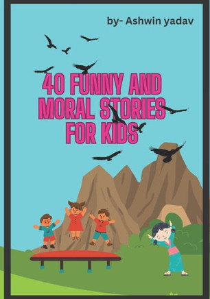 40 moral and funny stories for kids: Educational and inspiring stories for kids