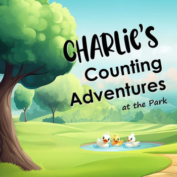 Charlie's Counting Adventures at the Park: A custom name story book