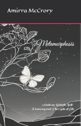 Metamorphosis: A tale on Rebirth, Self-Discovery and The Cycle of Life