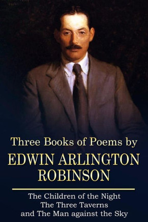 Three Books Of Poems By Edwin Arlington Robinson
