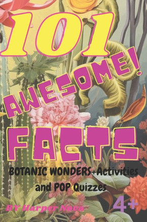 101 Awesome Facts + Activities and Pop Quizzes: Botanical Wonders