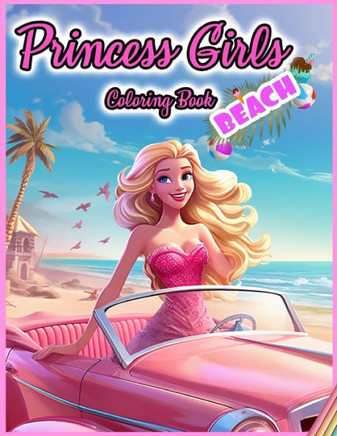 Princess Girls Coloring Book: BEACH: 30 Illustrated Designs for Girls in Beach Activities