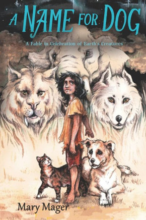A Name for Dog: A Fable in Celebration of Earth's Creatures