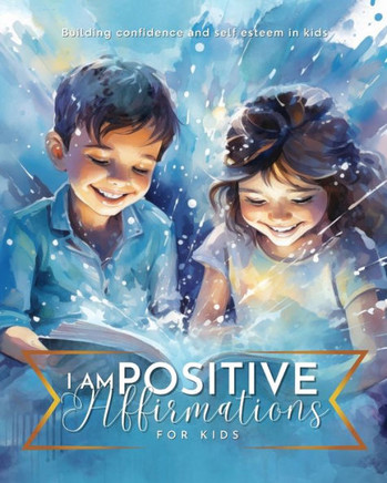 I am Positive affirmations for kids: Building confidence and self esteem in kids