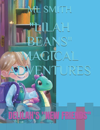 ""Lilah Beans"" Magical Adventures: Delilah's ""New Friends""