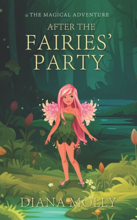 The Magical Adventure: After the Fairies' Party: Friendship, Fantasy & Magic, Adventure, Book for girls 8-12
