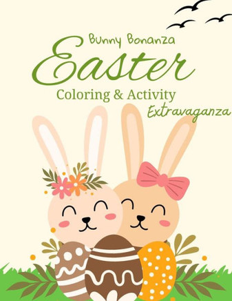 Bunny Bonanza: Easter Coloring and Activity Extravaganza""