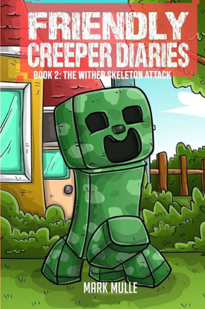 The Friendly Creeper Diaries Book 2: The Wither Skeleton Attack - Large Print