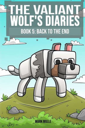 The Valiant Wolf's Diaries Book 5: Back to the End