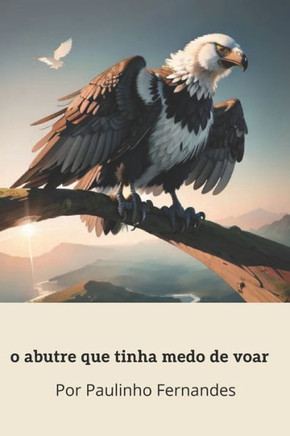 O abutre que tinha medo de voar: Um abutre descobre coragem para superar o medo de voar e embarca em uma ousada aventura.