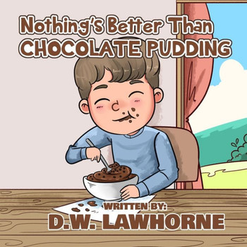 Nothing's Better Than Chocolate Pudding