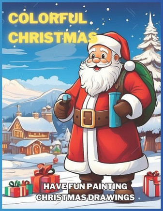 Colorful Christmas: Have Fun Painting Christmas Drawings