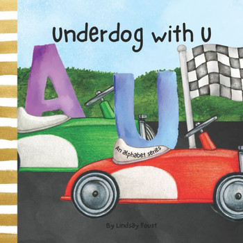 Underdog With Letter U An Inspiring Children's Book About Believing In Yourself: Alphabet Series Picture Book For Kids Letter Of The Week Book For Pre