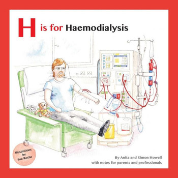 H is for Haemodialysis: With Notes for Parents and Professionals (Meet Lucy and Jack and Friends)