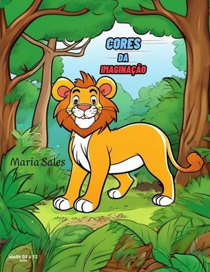 CORES DA IMAGINA?O - LIvro Infantil Para Colorir!: navegue nas cores da imagina?o, desperte sua criatividade e divirta-se muito!