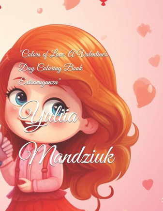 ""Colors of Love: A Valentine's Day Coloring Book Extravaganza""