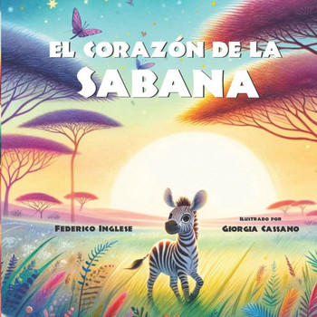 El Coraz? de la Sabana: Un viaje de amor, determinaci? y magia espiritual. Libro ilustrado Ideal para ni?s a partir de 6 a?s.