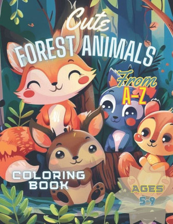 Cute Forest Animals From A-Z: Learn the Alphabet and How To Color with Cute Forest Animals.