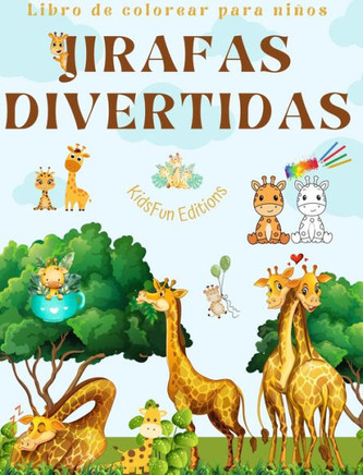 Jirafas divertidas - Libro de colorear para ni?s - Simp?icas escenas de adorables jirafas y sus amigos: Encantadoras jirafas que impulsan la creativ