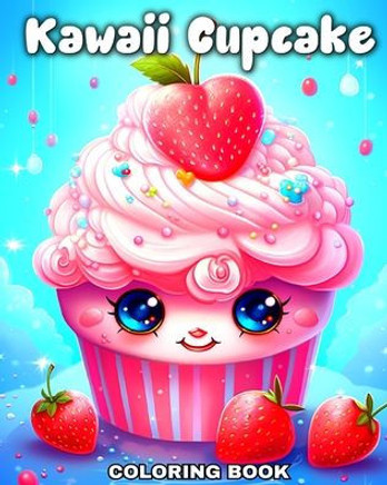 Kawaii Cupcake Coloring Book: Sweet Cupcakes Coloring Pages for Kids