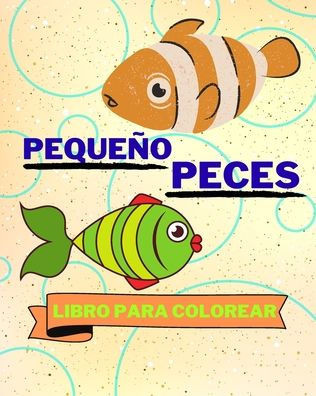 Libro Para Colorear con Peque?s Peces: P?inas Para Colorear de Peces Adorables Para Ni?s