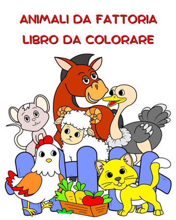 Animali da Fattoria Libro da Colorare: Animali divertenti da colorare per bambini dai 2 anni