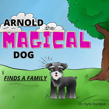 Arnold the Magical Dog: Finds a Family