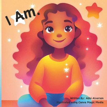 I Am.: A Story About Positive Affirmations that Help Build a Child's Self Esteem.