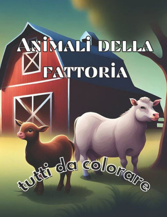 Animali Della Fattoria: Tutti da colorare