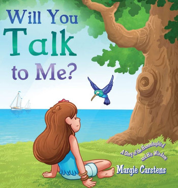 Will You Talk to Me?: A Story of the Hummingbird and His Wisdom