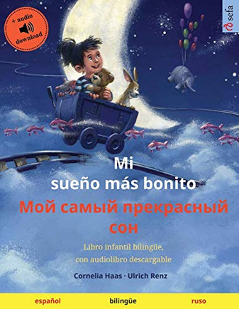 Mi Sueño Más Bonito - ??? ????? ?????????? ??? (Español - Ruso): Libro Infantil Bilingüe, Con Audiolibro Descargable (Sefa Libros Ilustrados En Dos Idiomas) (Spanish Edition)