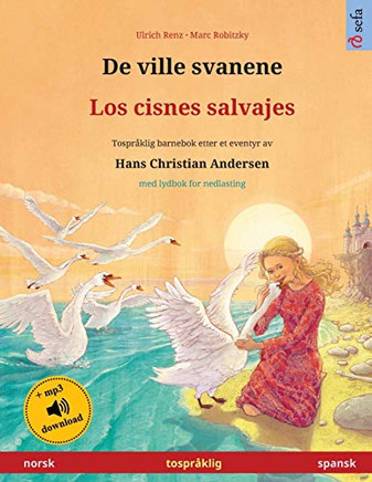 De Ville Svanene - Los Cisnes Salvajes (Norsk - Spansk): Tospråklig Barnebok Etter Et Eventyr Av Hans Christian Andersen, Med Lydbok For Nedlasting (Sefa Bildebøker På To Språk) (Norwegian Edition)