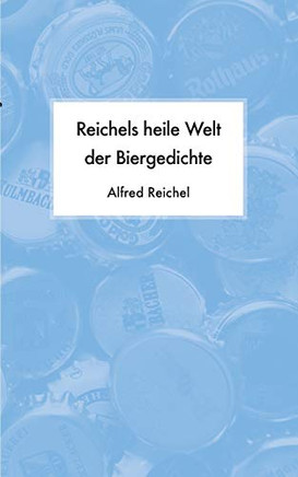Reichels Heile Welt Der Biergedichte (German Edition)