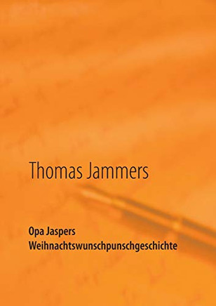 Opa Jaspers Weihnachtswunschpunschgeschichte: Wipperfürther Weihnachtsgeschichten aufgeschrieben von Thomas Jammers (German Edition)