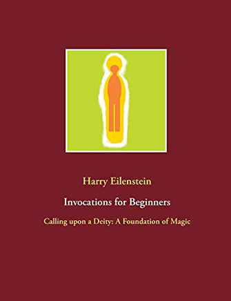 Invocations For Beginners: Calling Upon A Deity: A Foundation Of Magic