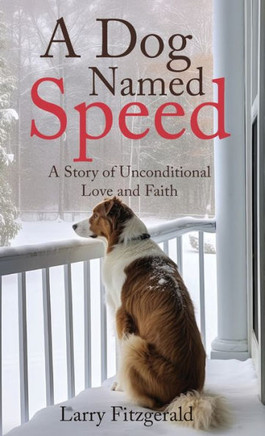 A Dog Named Speed: A Story of Unconditional Love and Faith