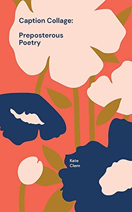 Caption Collage: Preposterous Poetry