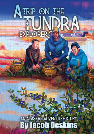 A Trip on the Tundra Explorer: An Alaskan Adventure Story A Trip on the Tundra Explorer: An Alaskan Adventure Story