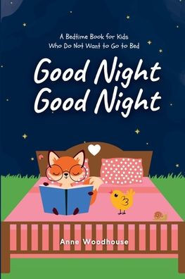 Good Night Good Night: A Bedtime Book for Kids Who Do Not Want to Go to Bed